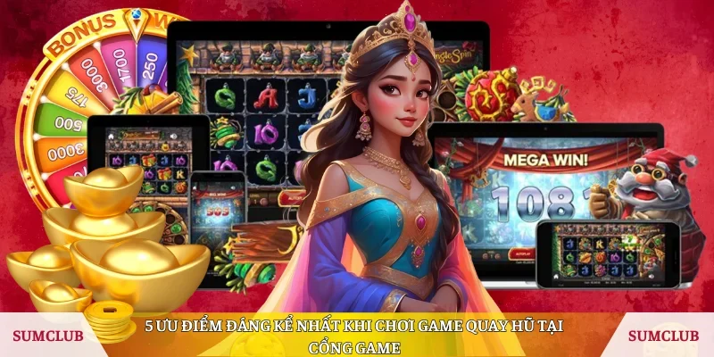 5 ưu điểm đáng kể nhất khi chơi game quay hũ tại cổng game