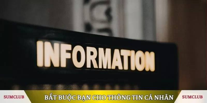 Bắt buộc bạn cho thông tin cá nhân