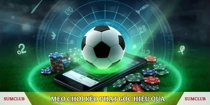 Bỏ túi mẹo chơi kèo phạt góc hiệu quả từ chuyên gia 