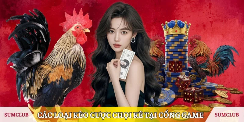 Các loại kèo cược chọi kê tại cổng game 