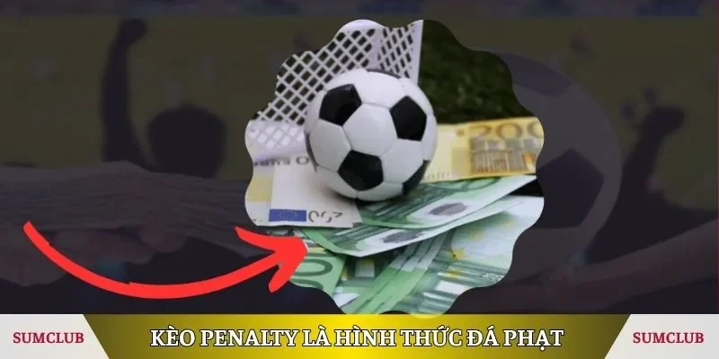 Kèo Penalty là gì? Loại cược xoay quanh hình thức đá phạt 
