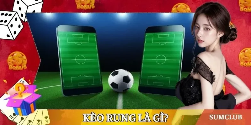 Kèo rung là gì