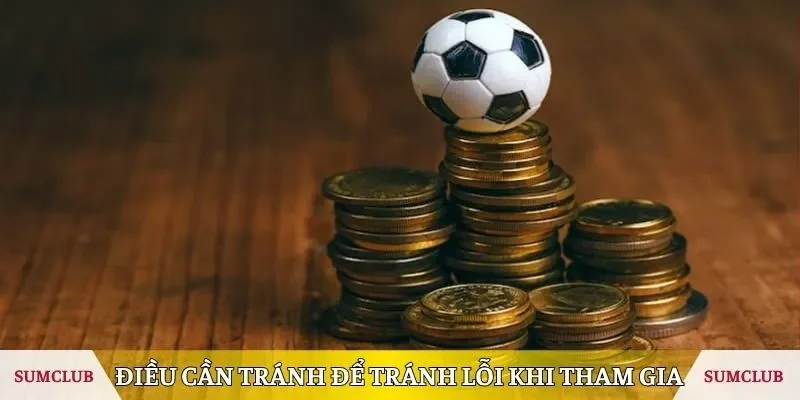 Một vài điều cần tránh để tránh lỗi khi tham gia 