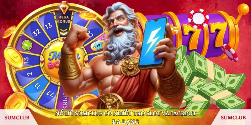 Nổ hũ Sumclub có nhiều trò slot và jackpot đa dạng