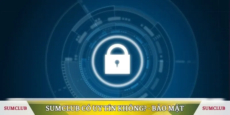 Sumclub có uy tín không? - Bảo mật