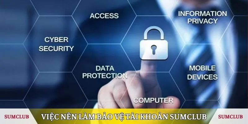 Việc nên làm để bảo vệ tài khoản tại SUMCLUB
