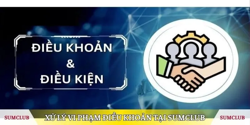 Xử lý vi phạm về điều khoản khi tham gia SUMCLUB
